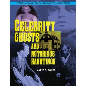 Jones, Marie D. Celebrity Ghosts and Notorious Hauntings (The Real Unexplained! Collection) Jones, Marie D. Celebrity Ghosts and Notorious Hauntings (The Real Unexplained! Collection)