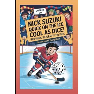 Vincent NICK SUZUKI: Quick On The Ice, Cool As Dice: Inspiring Biography For Kids Vincent NICK SUZUKI: Quick On The Ice, Cool As Dice: Inspiring Biography For Kids