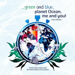 Rossiter, Janina ... Green and Blue, Planet Ocean, Me and You!: A book about colours and the human impact on our planet (Early Childhood Concepts) Rossiter, Janina ... Green and Blue, Planet Ocean, Me and You!: A book about colours and the human impact on our planet (Early Childhood Concepts)