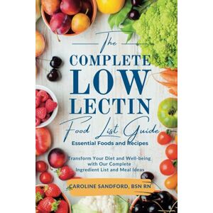 Sandford, BSN RN, Caroline The Easiest Low Lectin Food List Guide (Essential Foods and Recipes): Transform Your Diet and Well-Being with Our Complete Ingredient List and Meal Ideas Sandford, BSN RN, Caroline The Easiest Low Lectin Food List Guide (Essential Foods and Recipes): Transform Your Diet and Well-Being with Our Complete Ingredient List and Meal Ideas