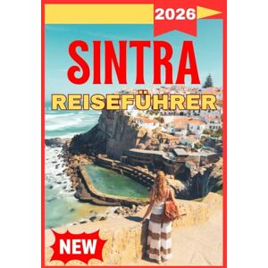 Jane, Ella SINTRA REISEFÜHRER 2026 (UPDATED SINTRA TRAVEL GUIDE BOOK FOR TRAVELERS) Jane, Ella SINTRA REISEFÜHRER 2026 (UPDATED SINTRA TRAVEL GUIDE BOOK FOR TRAVELERS)