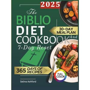 Ashford, Selina The Biblio Diet Cookbook and 7-Day Reset: 365 Days of Bible-Inspired Recipes and The Proven R3 Protocol to Win Cancer, Help Metabolism, Reduce Pain, Beat Inflammation, and Feel Whole Again in a Week Ashford, Selina The Biblio Diet Cookbook and 7-Day Reset: 365 Days of Bible-Inspired Recipes and The Proven R3 Protocol to Win Cancer, Help Metabolism, Reduce Pain, Beat Inflammation, and Feel Whole Again in a Week