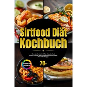 GUT, NUTRALYSE Sirtfood Diät Kochbuch: Wie du mit sirtuinreichen Rezepten Fett verbrennst und dein Wohlbefinden steigerst inkl. Gesundheitstipps GUT, NUTRALYSE Sirtfood Diät Kochbuch: Wie du mit sirtuinreichen Rezepten Fett verbrennst und dein Wohlbefinden steigerst inkl. Gesundheitstipps