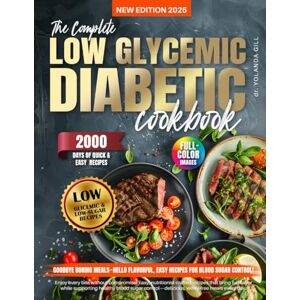 GILL, dr. YOLANDA YOLANDA The Complete Low Glycemic Diabetic Cookbook: 2000 Days of Quick & Easy Low-Carb & Low-Sugar Recipes for Type 1 and Type 2 Diab GILL, dr. YOLANDA YOLANDA The Complete Low Glycemic Diabetic Cookbook: 2000 Days of Quick & Easy Low-Carb & Low-Sugar Recipes for Type 1 and Type 2 Diab