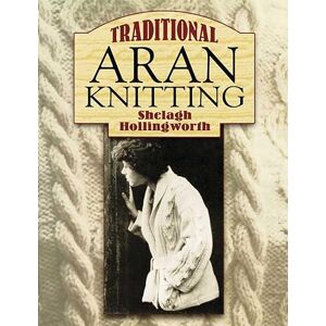 Hollingworth, Shelagh Traditional Aran Knitting (Dover Knitting, Crochet, Tatting, Lace) Hollingworth, Shelagh Traditional Aran Knitting (Dover Knitting, Crochet, Tatting, Lace)