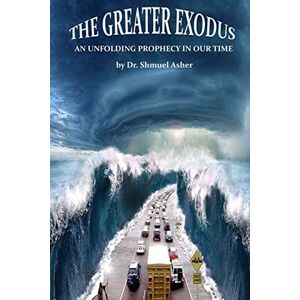 Asher Th.D, Dr. Shmuel The Greater Exodus Asher Th.D, Dr. Shmuel The Greater Exodus