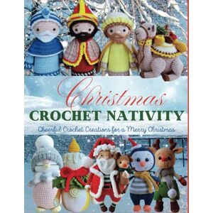 Brenninkmeyer, Leo M Christmas Crochet Nativity: Cheerful Crochet Creations for a Merry Christmas Brenninkmeyer, Leo M Christmas Crochet Nativity: Cheerful Crochet Creations for a Merry Christmas