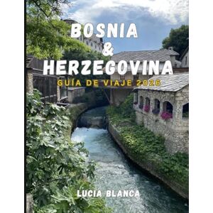 BLANCA, LUCIA BOSNIA & HERZEGOVINA GUÍA DE VIAJE 2026: Descubra ciudades medievales, culturas vibrantes y naturaleza intacta en el corazón de los Balcanes. BLANCA, LUCIA BOSNIA & HERZEGOVINA GUÍA DE VIAJE 2026: Descubra ciudades medievales, culturas vibrantes y naturaleza intacta en el corazón de los Balcanes.