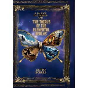Schulz, Gutto A tale of the fairies: And the trials of the elemental realms Schulz, Gutto A tale of the fairies: And the trials of the elemental realms