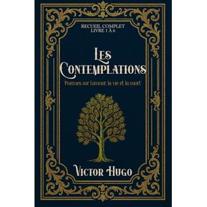 Hugo Boss Les Contemplations «Poèmes sur l’amour, la vie et la mort» RECUEIL COMPLET LIVRE 1 À 6 Hugo Boss Les Contemplations «Poèmes sur l’amour, la vie et la mort» RECUEIL COMPLET LIVRE 1 À 6