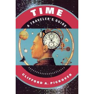 Pickover, Clifford A. Time: A Traveler's Guide Pickover, Clifford A. Time: A Traveler's Guide