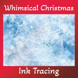 Publishing, Lucy Bean Whimsical Christmas Ink Tracing: 40 Magical Holiday Scenes with Santa, Snowmen & Festive Animals, One Black Pen Reverse Coloring for All Ages Publishing, Lucy Bean Whimsical Christmas Ink Tracing: 40 Magical Holiday Scenes with Santa, Snowmen & Festive Animals, One Black Pen Reverse Coloring for All Ages