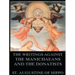 Hippo, St. Augustine of The Writings Against The Manichaeans And The Donatists Hippo, St. Augustine of The Writings Against The Manichaeans And The Donatists