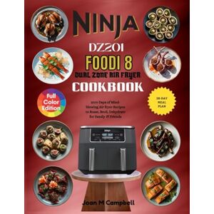 Campbell, Joan M Ninja DZ201 Foodi 8 Dual Zone Air fryer Cookbook: 1500 Days of Mind-blowing Air fryer Recipes to Roast, Broil, Dehydrate for Family & Friends. Including 28-Day Meal Plan. Campbell, Joan M Ninja DZ201 Foodi 8 Dual Zone Air fryer Cookbook: 1500 Days of Mind-blowing Air fryer Recipes to Roast, Broil, Dehydrate for Family & Friends. Including 28-Day Meal Plan.