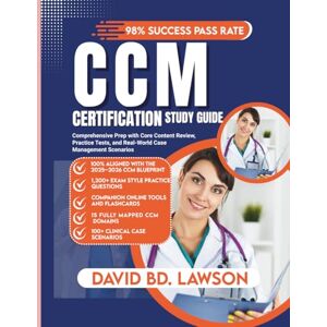 LAWSON, DAVID BD. CCM CERTIFICATION Study Guide: Comprehensive Prep with Core Content Review, Practice Tests, and Real-World Case Management Scenarios LAWSON, DAVID BD. CCM CERTIFICATION Study Guide: Comprehensive Prep with Core Content Review, Practice Tests, and Real-World Case Management Scenarios