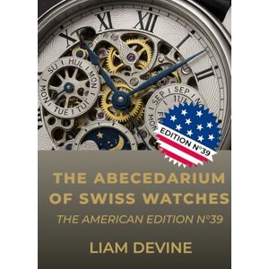 Devine, Liam THE ABECEDARIUM OF SWISS WATCHES: The American Edition N°39 Devine, Liam THE ABECEDARIUM OF SWISS WATCHES: The American Edition N°39