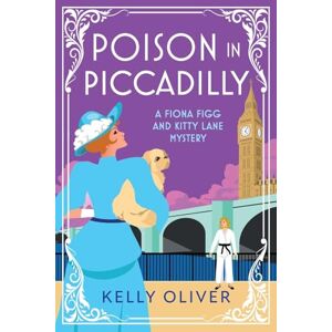 Oliver, Kelly Poison in Piccadilly: Discover Kelly Oliver's brilliantly funny historical cozy mystery series (A Fiona Figg & Kitty Lane Mystery, 6) Oliver, Kelly Poison in Piccadilly: Discover Kelly Oliver's brilliantly funny historical cozy mystery series (A Fiona Figg & Kitty Lane Mystery, 6)
