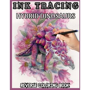 Blake, Martin INK TRACING HYBRID DINOSAURS: Coloring Book for Teens and Adults: Trace Dragons, Dinosaurs, Flowers, and Monsters in a Relaxing Watercolor-Inspired Adventure with One Black Pen Blake, Martin INK TRACING HYBRID DINOSAURS: Coloring Book for Teens and Adults: Trace Dragons, Dinosaurs, Flowers, and Monsters in a Relaxing Watercolor-Inspired Adventure with One Black Pen