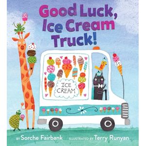 Fairbank, Sorche Good Luck, Ice Cream Truck!: A Sweet Celebration of Community and Friendship for Kids, Starring Nine Fun Vehicles and Trucks! Fairbank, Sorche Good Luck, Ice Cream Truck!: A Sweet Celebration of Community and Friendship for Kids, Starring Nine Fun Vehicles and Trucks!