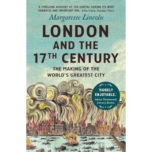 Lincoln, Margarette London and the Seventeenth Century: The Making of the World's Greatest City Lincoln, Margarette London and the Seventeenth Century: The Making of the World's Greatest City