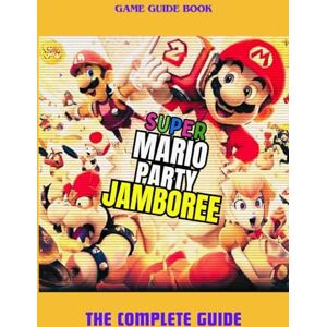 Amos, Richard Super Mario Party Jamboree: The Complete Guide Amos, Richard Super Mario Party Jamboree: The Complete Guide