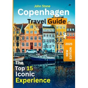 Stone, John Copenhagen Travel Guide 2025: The Top 15 Iconic Experience — Explore Popular Neighborhoods, Lodges, Local Danish Eats, Itineraries, Tours, Hidden Gems, Famous Landmarks and Attractions Stone, John Copenhagen Travel Guide 2025: The Top 15 Iconic Experience — Explore Popular Neighborhoods, Lodges, Local Danish Eats, Itineraries, Tours, Hidden Gems, Famous Landmarks and Attractions