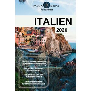 Souza, Paul A. ITALIEN (REISEFÜHRER 2026): Entdecken Sie Rom, Florenz, Venedig, die Toskana, die Amalfiküste und mehr mit Reiserouten, Budgettipps und lokalen Einblicken Souza, Paul A. ITALIEN (REISEFÜHRER 2026): Entdecken Sie Rom, Florenz, Venedig, die Toskana, die Amalfiküste und mehr mit Reiserouten, Budgettipps und lokalen Einblicken