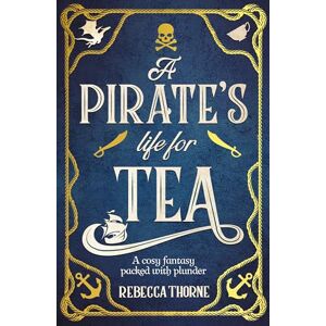 Thorne, Rebecca A Pirate's Life for Tea: The cosy fantasy sequel to the Sunday Times bestseller: 2 (Tomes & Tea, 2) Thorne, Rebecca A Pirate's Life for Tea: The cosy fantasy sequel to the Sunday Times bestseller: 2 (Tomes & Tea, 2)