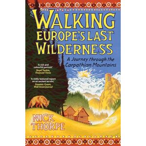 Thorpe, Nick Walking Europe's Last Wilderness: A Journey through the Carpathian Mountains Thorpe, Nick Walking Europe's Last Wilderness: A Journey through the Carpathian Mountains