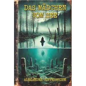 Copperwhite, Alexander Das Mädchen vom see (Familiärer Terror) Copperwhite, Alexander Das Mädchen vom see (Familiärer Terror)