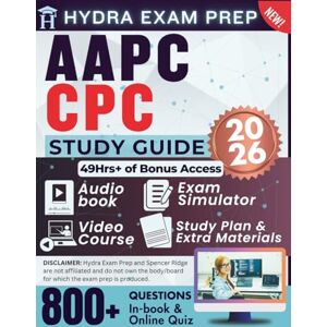 Ridge, Spencer AAPC CPC Study Guide 2026 Updated for the Latest Exam Edition: Includes 49hrs+ E-learning Tools, 800+ Practice Questions, and In-depth Answers for the Professional Coder Certification Ridge, Spencer AAPC CPC Study Guide 2026 Updated for the Latest Exam Edition: Includes 49hrs+ E-learning Tools, 800+ Practice Questions, and In-depth Answers for the Professional Coder Certification
