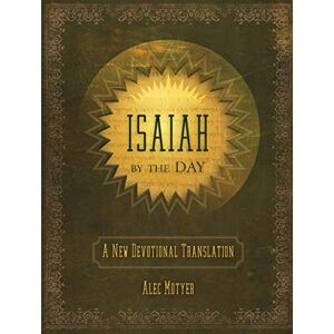 Alec Motyer Isaiah by the Day: A New Devotional Translation (Daily Readings) (Devotionals) Alec Motyer Isaiah by the Day: A New Devotional Translation (Daily Readings) (Devotionals)