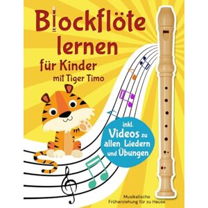 Rabanser, Sophie Blockflöte lernen mit Tiger Timo: 20 Kinderlieder und 50 Übungen mit Videos zum Mitspielen – Musikalische Früherziehung für zu Hause mit Rätsel-Spaß – Für Flöten barocker oder deutscher Griffweise Rabanser, Sophie Blockflöte lernen mit Tiger Timo: 20 Kinderlieder und 50 Übungen mit Videos zum Mitspielen – Musikalische Früherziehung für zu Hause mit Rätsel-Spaß – Für Flöten barocker oder deutscher Griffweise