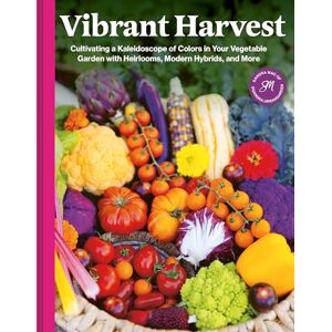 Mao, Sandra Vibrant Harvest: Cultivating a Kaleidoscope of Colors in Your Vegetable Garden with Heirlooms, Modern Hybrids, and More Mao, Sandra Vibrant Harvest: Cultivating a Kaleidoscope of Colors in Your Vegetable Garden with Heirlooms, Modern Hybrids, and More