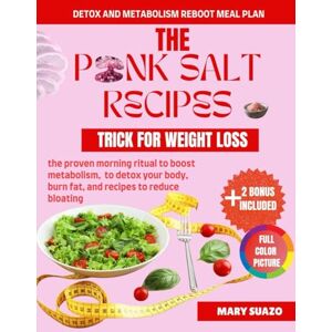 suazo, mary the pink salt recipes trick for weight loss: the proven morning ritual to boost metabolism, to detox your body, burn fat, and recipes to reduce bloating. suazo, mary the pink salt recipes trick for weight loss: the proven morning ritual to boost metabolism, to detox your body, burn fat, and recipes to reduce bloating.