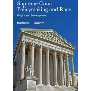 Graham, Barbara L. Supreme Court Policymaking and Race: Origins and Development (SUNY series in American Constitutionalism) Graham, Barbara L. Supreme Court Policymaking and Race: Origins and Development (SUNY series in American Constitutionalism)