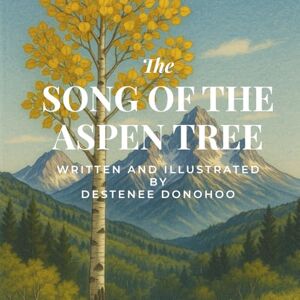 Donohoo, Destenee The Song of the Aspen Tree: A musical story of teamwork and friendship Donohoo, Destenee The Song of the Aspen Tree: A musical story of teamwork and friendship