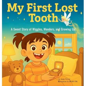 Wood, Jenny My First Lost Tooth: A Sweet Story of Wiggles, Wonders, and Growing Up! (First Time) Wood, Jenny My First Lost Tooth: A Sweet Story of Wiggles, Wonders, and Growing Up! (First Time)