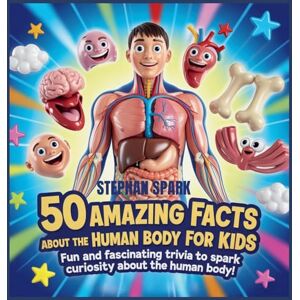 Spark, Stephan 50 Amazing Facts About Human Body for Kids: Fun and Fascinating Trivia to Spark Curiosity About human body! (Amazing Facts about Popular Things and Concepts) Spark, Stephan 50 Amazing Facts About Human Body for Kids: Fun and Fascinating Trivia to Spark Curiosity About human body! (Amazing Facts about Popular Things and Concepts)