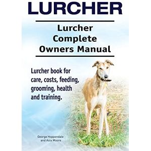 Hoppendale, George Lurcher. Lurcher Complete Owners Manual. Lurcher book for care, costs, feeding, grooming, health and training. Hoppendale, George Lurcher. Lurcher Complete Owners Manual. Lurcher book for care, costs, feeding, grooming, health and training.