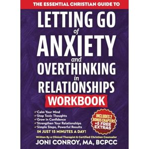 Conroy, Joni The Essential Christian Guide to Letting Go of Anxiety & Overthinking in Relationships Workbook: 7 Master Keys to Stop Toxic Thoughts & Unlock Confidence, Courage, & Healthy Connections (Faith Books) Conroy, Joni The Essential Christian Guide to Letting Go of Anxiety & Overthinking in Relationships Workbook: 7 Master Keys to Stop Toxic Thoughts & Unlock Confidence, Courage, & Healthy Connections (Faith Books)
