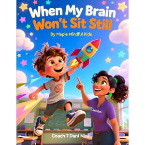 Mindful Kids, Maple When My Brain Won’t Sit Still: A Story About Focus, Energy, and Learning to Love a Fast Mind (Understanding My Unique Brain: Books Helping Kids with ... Understand Their Beautiful, Different Brains) Mindful Kids, Maple When My Brain Won’t Sit Still: A Story About Focus, Energy, and Learning to Love a Fast Mind (Understanding My Unique Brain: Books Helping Kids with ... Understand Their Beautiful, Different Brains)
