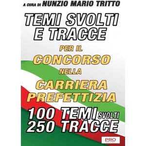 Tritto, Nunzio Mario Temi svolti e tracce per il concorso nella carriera prefettizia Tritto, Nunzio Mario Temi svolti e tracce per il concorso nella carriera prefettizia