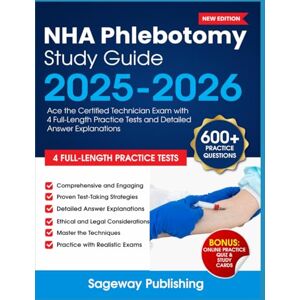 Publishing, Sageway NHA Phlebotomy Study Guide 2025-2026: Ace the Certified Technician Exam with 4 Full-Length Practice Tests and Detailed Answer Explanations (Exam Prep Study Guide) Publishing, Sageway NHA Phlebotomy Study Guide 2025-2026: Ace the Certified Technician Exam with 4 Full-Length Practice Tests and Detailed Answer Explanations (Exam Prep Study Guide)