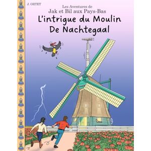 Ortet, Jacques L'intrigue du moulin De Nachtegaal: Les Aventures de Jak et Bil aux Pays-Bas Ortet, Jacques L'intrigue du moulin De Nachtegaal: Les Aventures de Jak et Bil aux Pays-Bas