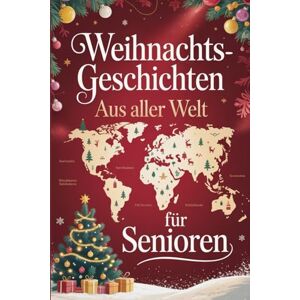 Konrad, Janusz Weihnachtsgeschichten aus aller Welt für Senioren: Das ideale Geschenk für die Weihnachtszeit– berührende Geschichten und Bräuche aus aller Welt für Senioren Konrad, Janusz Weihnachtsgeschichten aus aller Welt für Senioren: Das ideale Geschenk für die Weihnachtszeit– berührende Geschichten und Bräuche aus aller Welt für Senioren