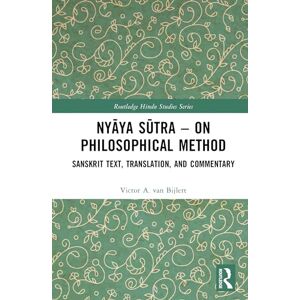 van Bijlert, Victor A. Nyāya Sūtra – on Philosophical Method: Sanskrit Text, Translation, and Commentary (Routledge Hindu Studies Series) van Bijlert, Victor A. Nyāya Sūtra – on Philosophical Method: Sanskrit Text, Translation, and Commentary (Routledge Hindu Studies Series)