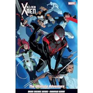Brian Michael Bendis All New X-Men Vol. 6: The Ultimate Adventure Brian Michael Bendis All New X-Men Vol. 6: The Ultimate Adventure