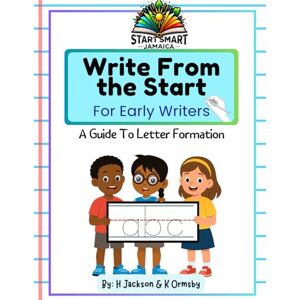 Jackson Start Smart Jamaica: Write from the Start 3 Year Old: A Guide to Letter Formation Jackson Start Smart Jamaica: Write from the Start 3 Year Old: A Guide to Letter Formation