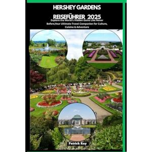 Ray, Patrick HERSHEY GARDENS REISEFÜHRER 2025: Explore the World’s Hidden Gems Like Never Before,Your Ultimate Travel Companion for Culture, Cuisine & Adventure (GLOBAL TRAVEL GUIDES SERIES) Ray, Patrick HERSHEY GARDENS REISEFÜHRER 2025: Explore the World’s Hidden Gems Like Never Before,Your Ultimate Travel Companion for Culture, Cuisine & Adventure (GLOBAL TRAVEL GUIDES SERIES)